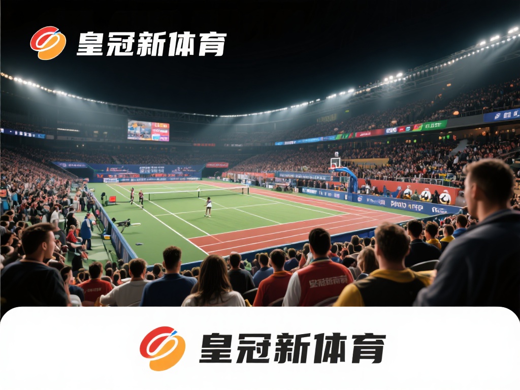 皇冠新体育，感受体育激情与无限可能 (皇冠新体育：点燃激情，探索体育无限可能！）
